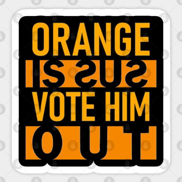 Orange is sus vote him out Orange Is Sus Sticker TeePublic
